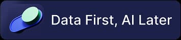 Data First. AI Later.